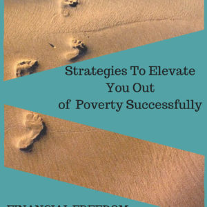 S.T.E.P.S – Strategies to Elevate you Out of Poverty Successfully